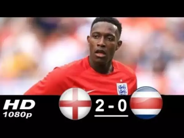 Video: England vs Costa Rica 2-0 All Goals & Highlights 07/06/2018 HD